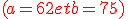 \red(a=62 et b=75)